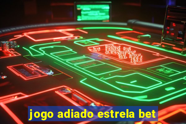 jogo adiado estrela bet